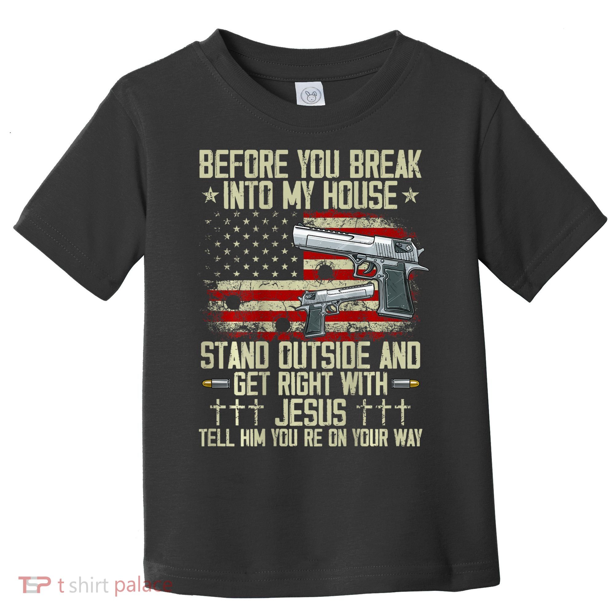 Before You Break Into My House Jesus Gun Rights On Back Toddler T-Shirt