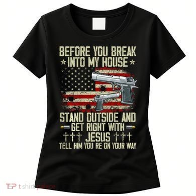 Before You Break Into My House Jesus Gun Rights On Back Women's T-Shirt