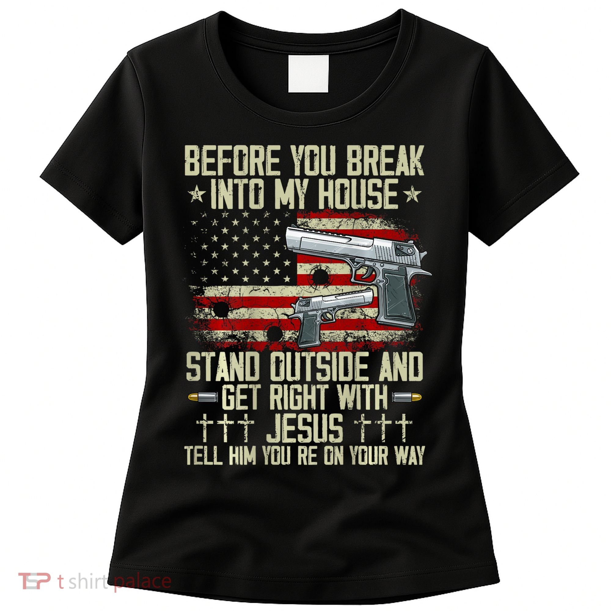 Before You Break Into My House Jesus Gun Rights On Back Women's T-Shirt