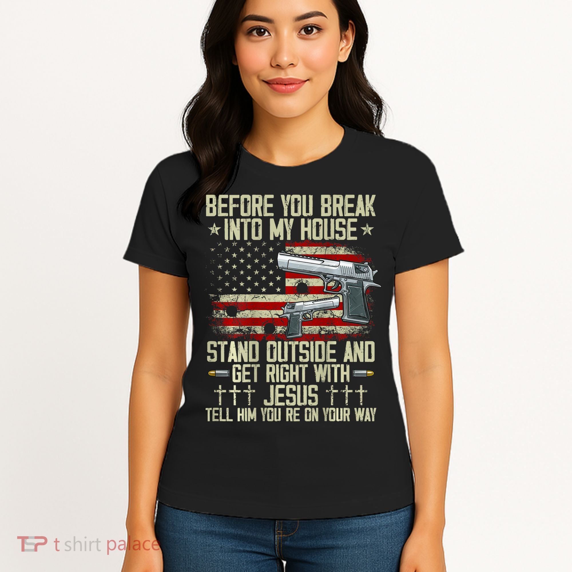 Before You Break Into My House Jesus Gun Rights On Back Women's T-Shirt