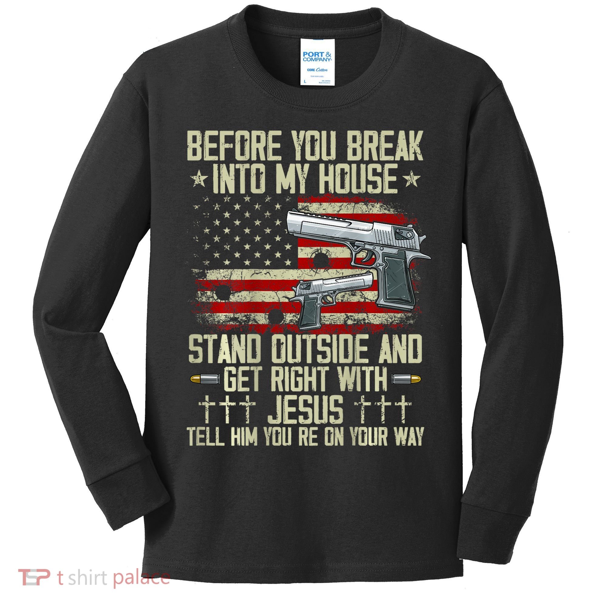 Before You Break Into My House Jesus Gun Rights On Back Kids Long Sleeve Shirt