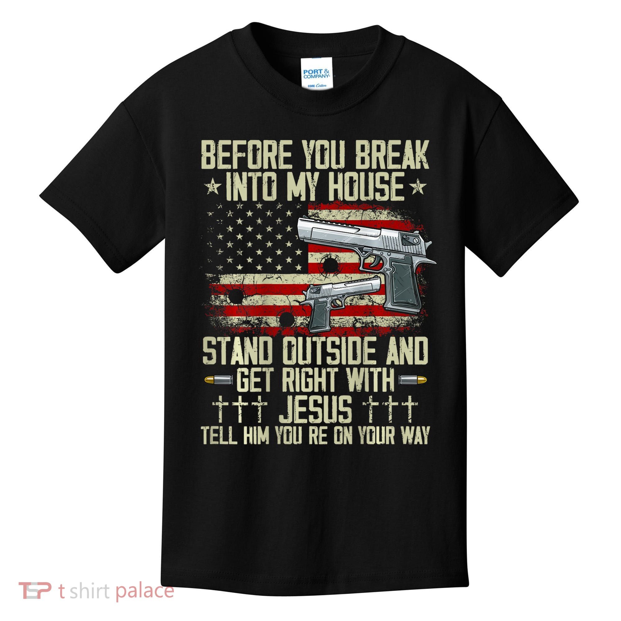 Before You Break Into My House Jesus Gun Rights On Back Kids T-Shirt