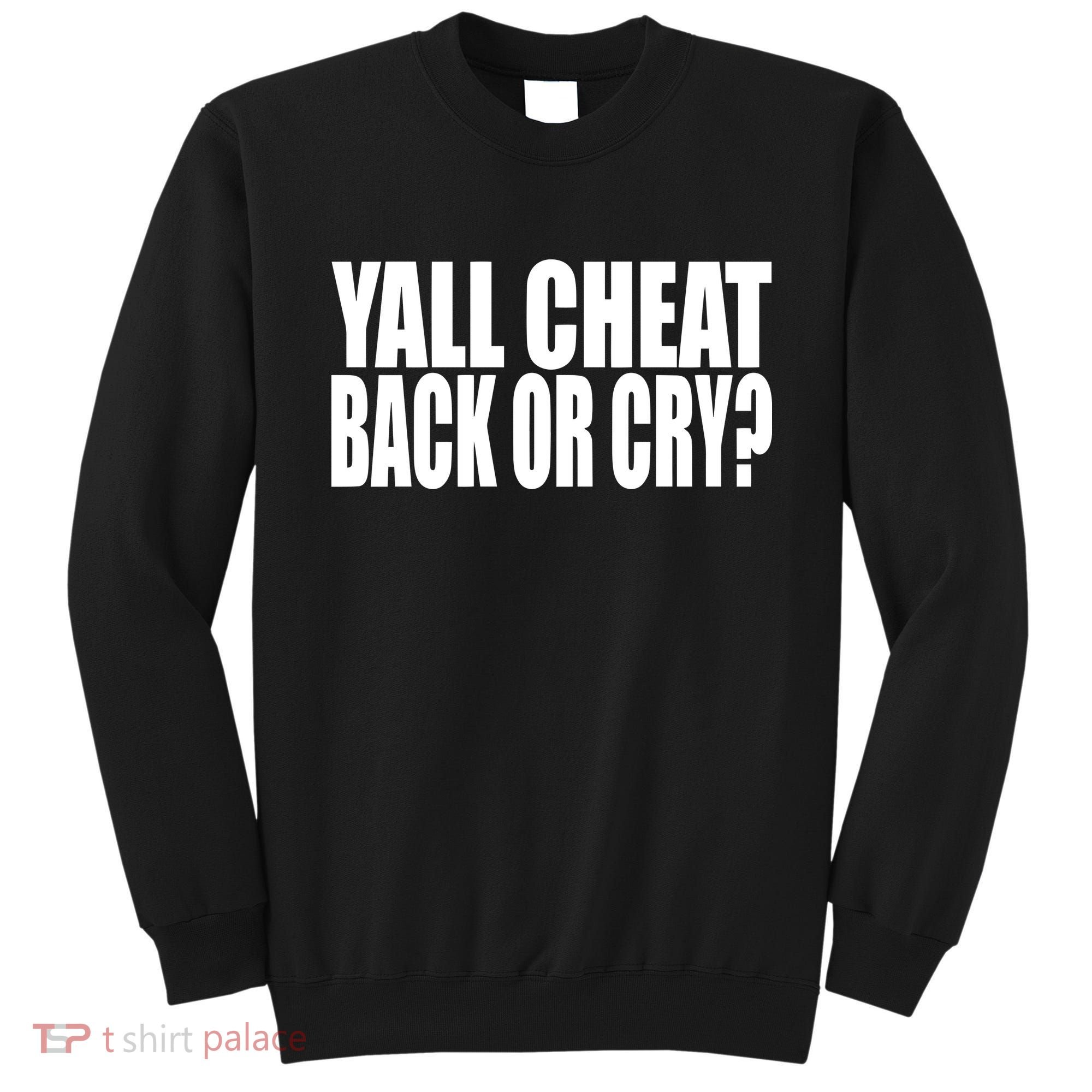 Beatking Yall Cheat Back Or Cry Sweatshirt