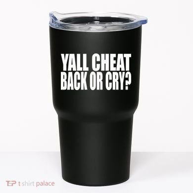 Beatking Yall Cheat Back Or Cry Tumbler