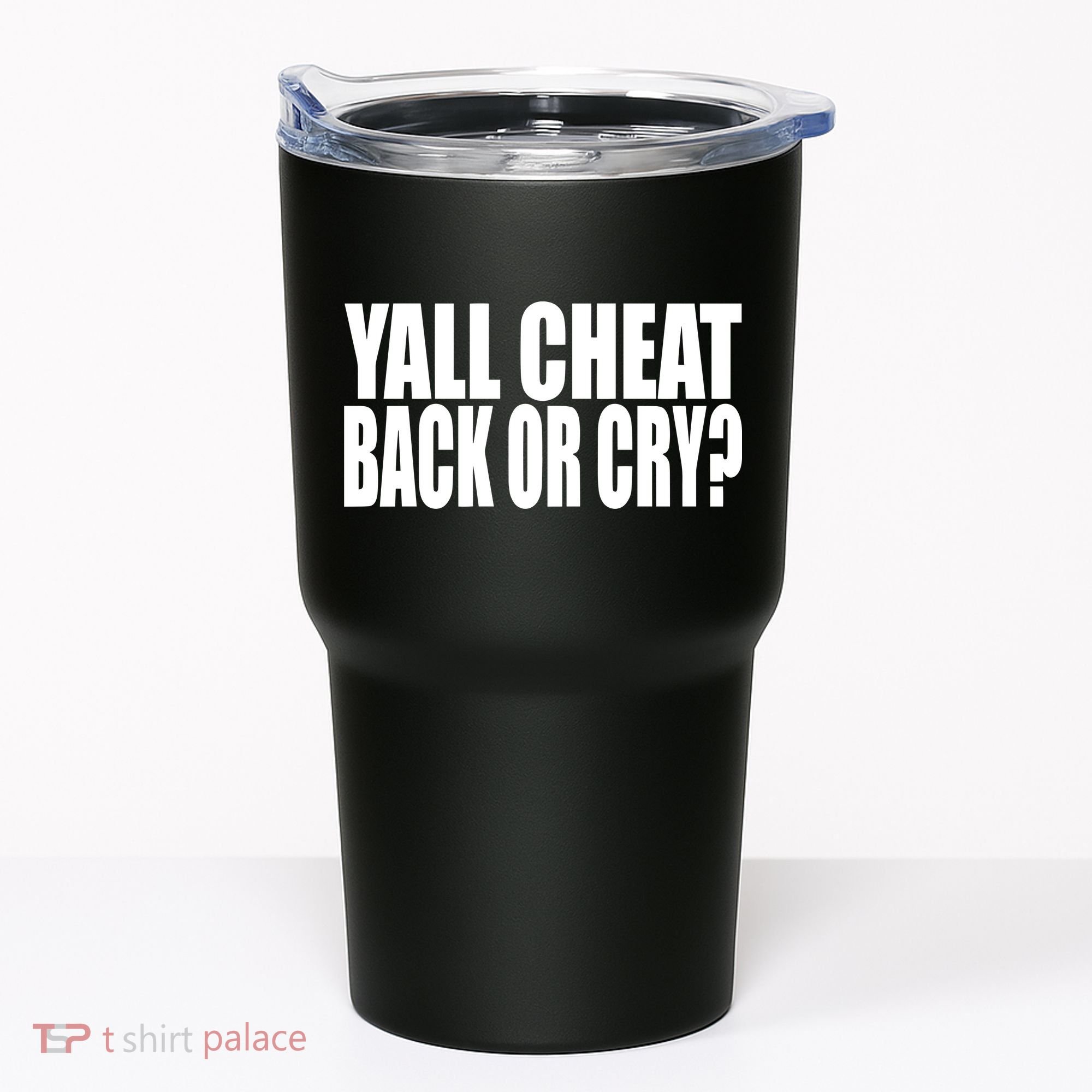 Beatking Yall Cheat Back Or Cry Tumbler