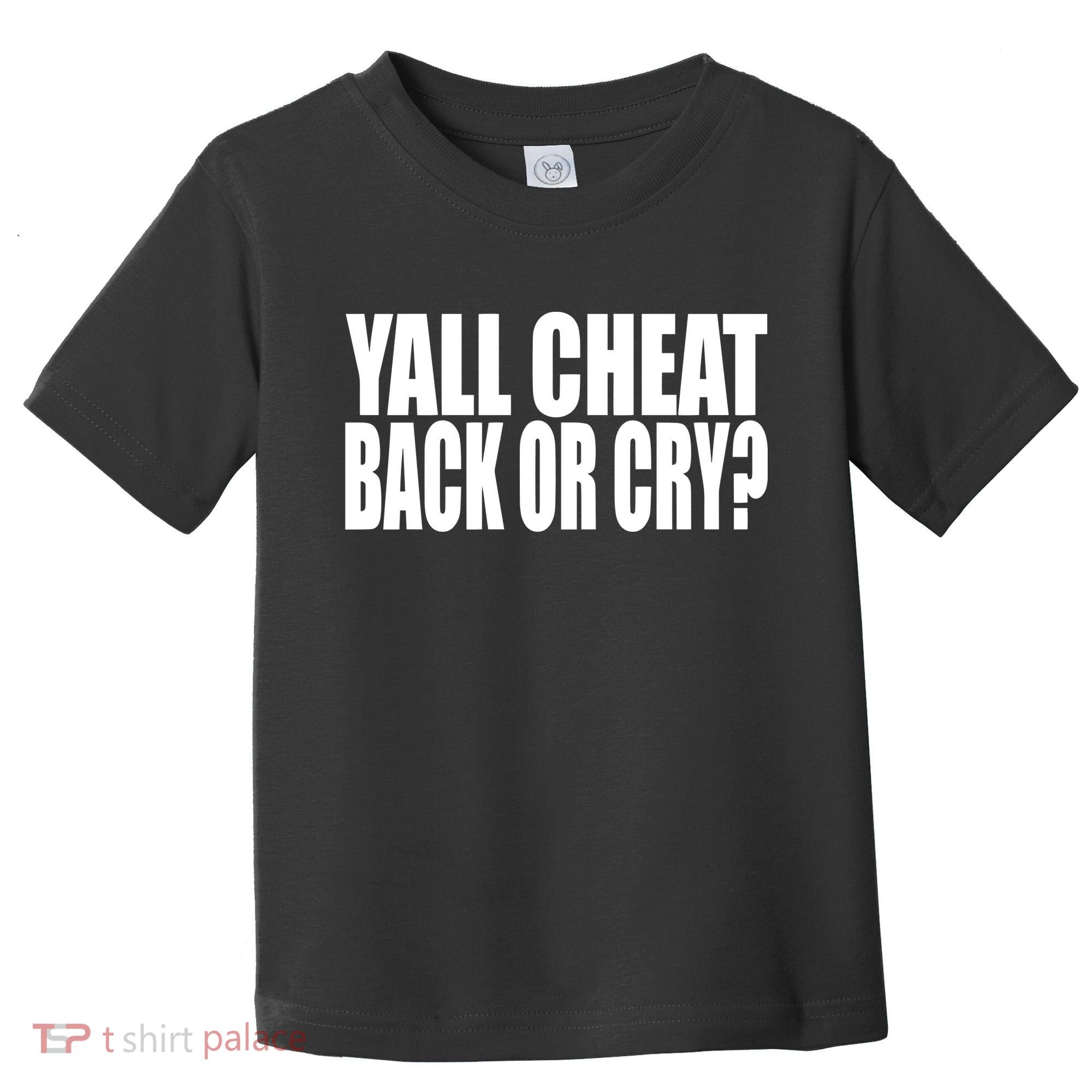 Beatking Yall Cheat Back Or Cry Toddler T-Shirt