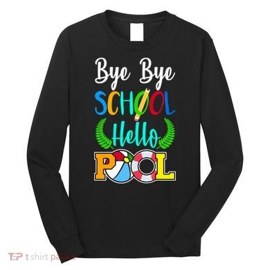 Bye Bye School Hello Pool Long Sleeve Shirt