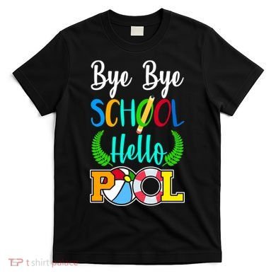 Bye Bye School Hello Pool T-Shirt