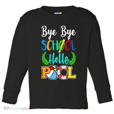 Bye Bye School Hello Pool Toddler Long Sleeve