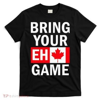 Bring Your Eh Game Canadian Flag Canada T-Shirt