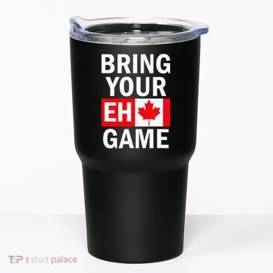 Bring Your Eh Game Canadian Flag Canada Tumbler