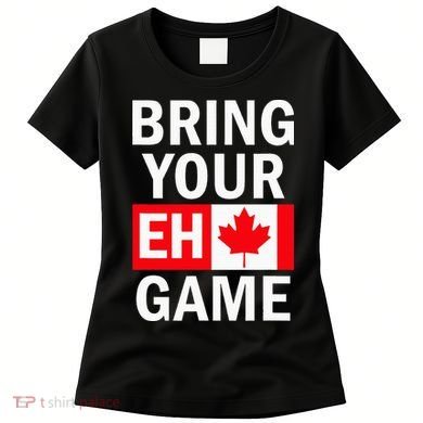 Bring Your Eh Game Canadian Flag Canada Women's T-Shirt