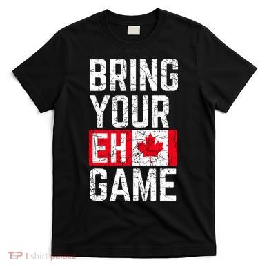 Bring Your Eh Game Canadian Flag Canada Pride T-Shirt