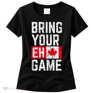 Bring Your Eh Game Canadian Flag Canada Pride Women's T-Shirt