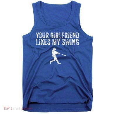 Baseball Your Girlfriend Likes My Swing Tank Top
