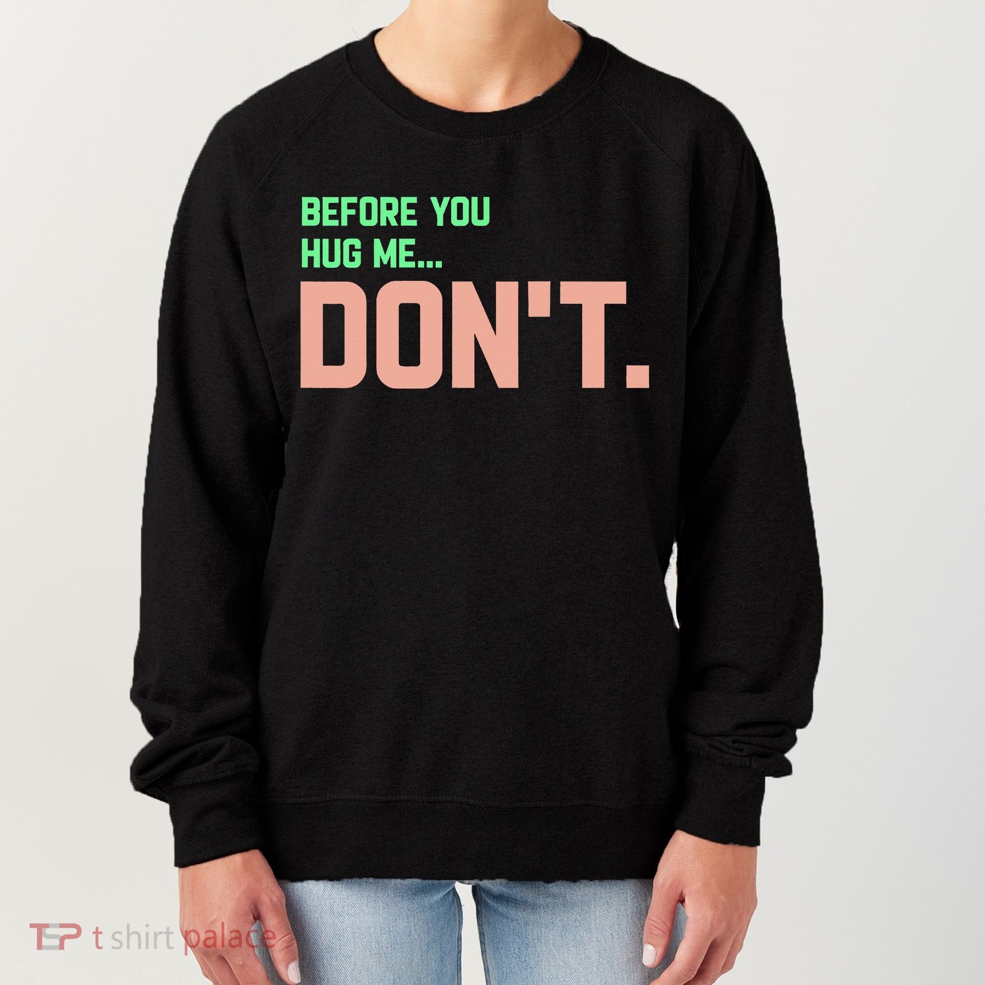 Before You Hug Me Don't Women's Sweatshirt