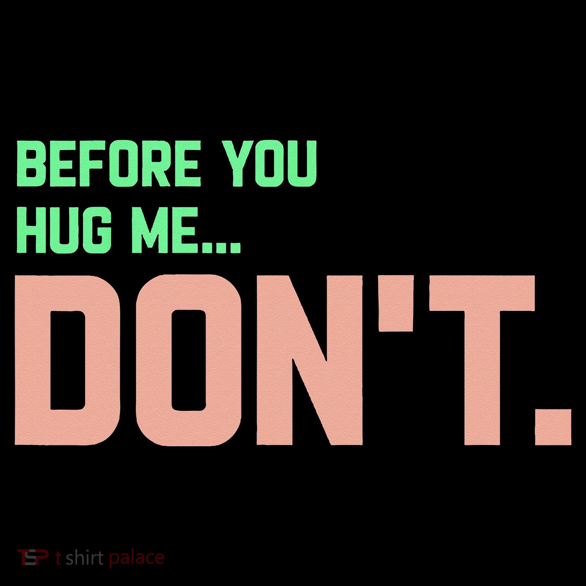Before You Hug Me Don't Long Sleeve Shirt