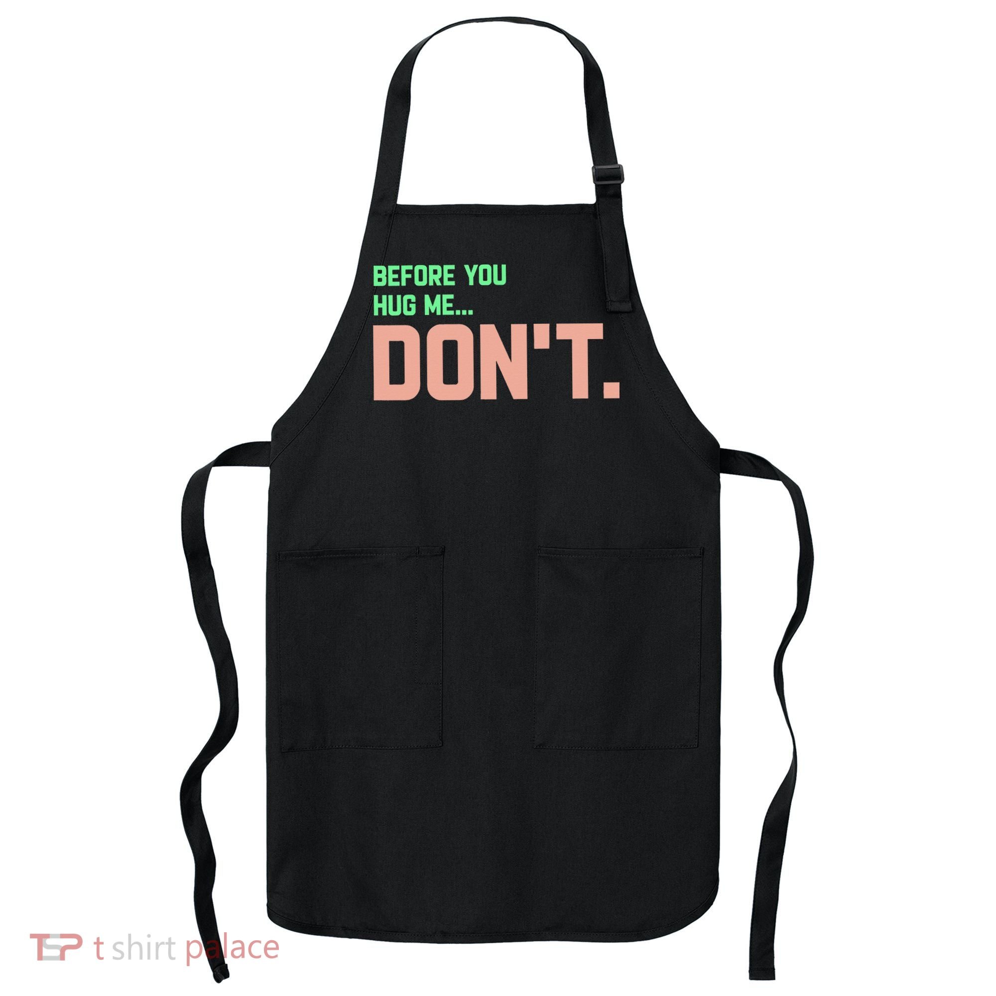 Before You Hug Me Don't Apron