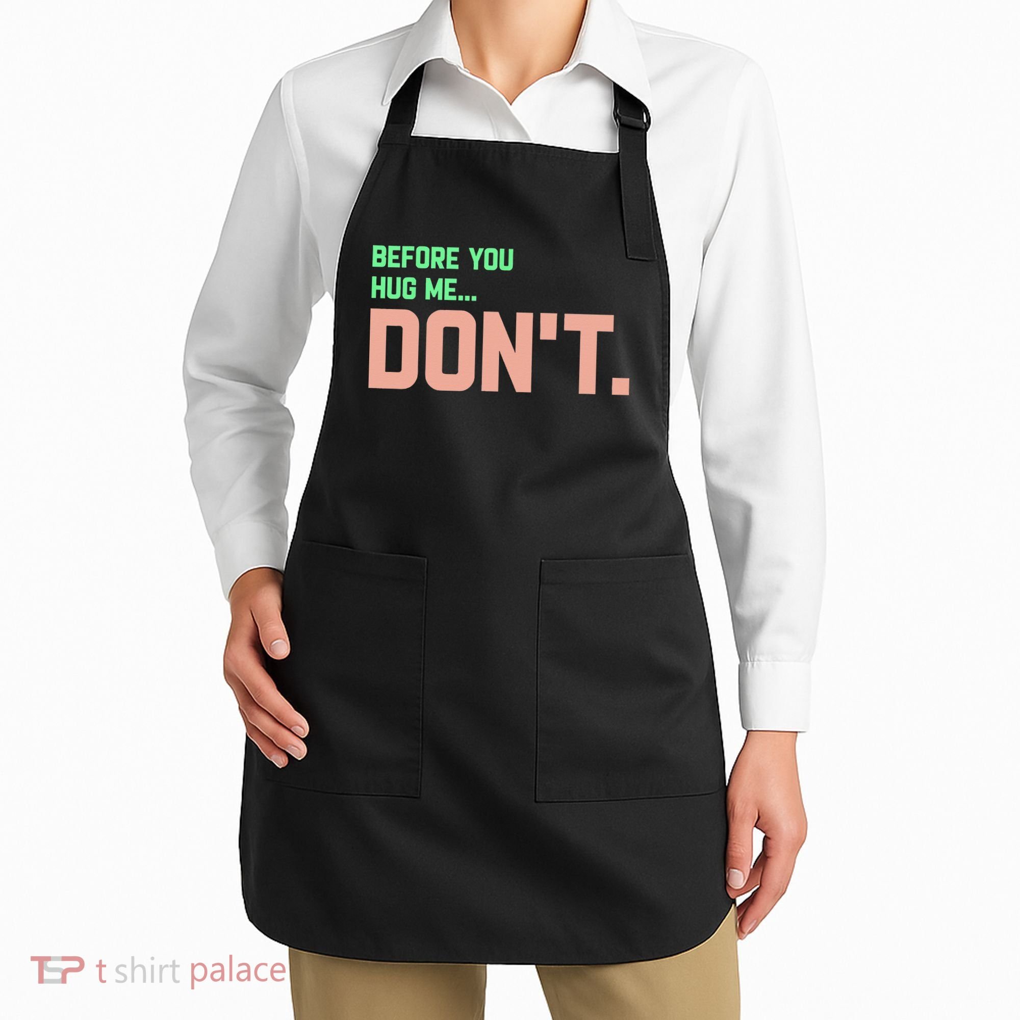 Before You Hug Me Don't Apron