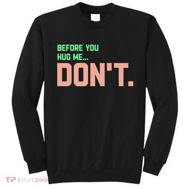 Before You Hug Me Don't Sweatshirt
