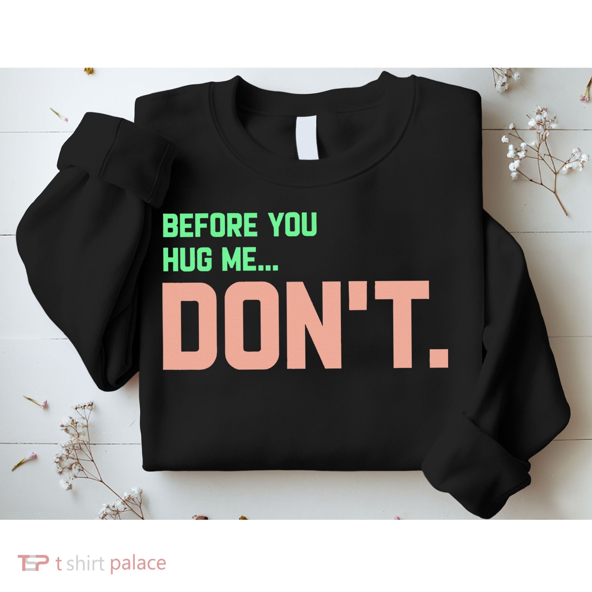 Before You Hug Me Don't Sweatshirt