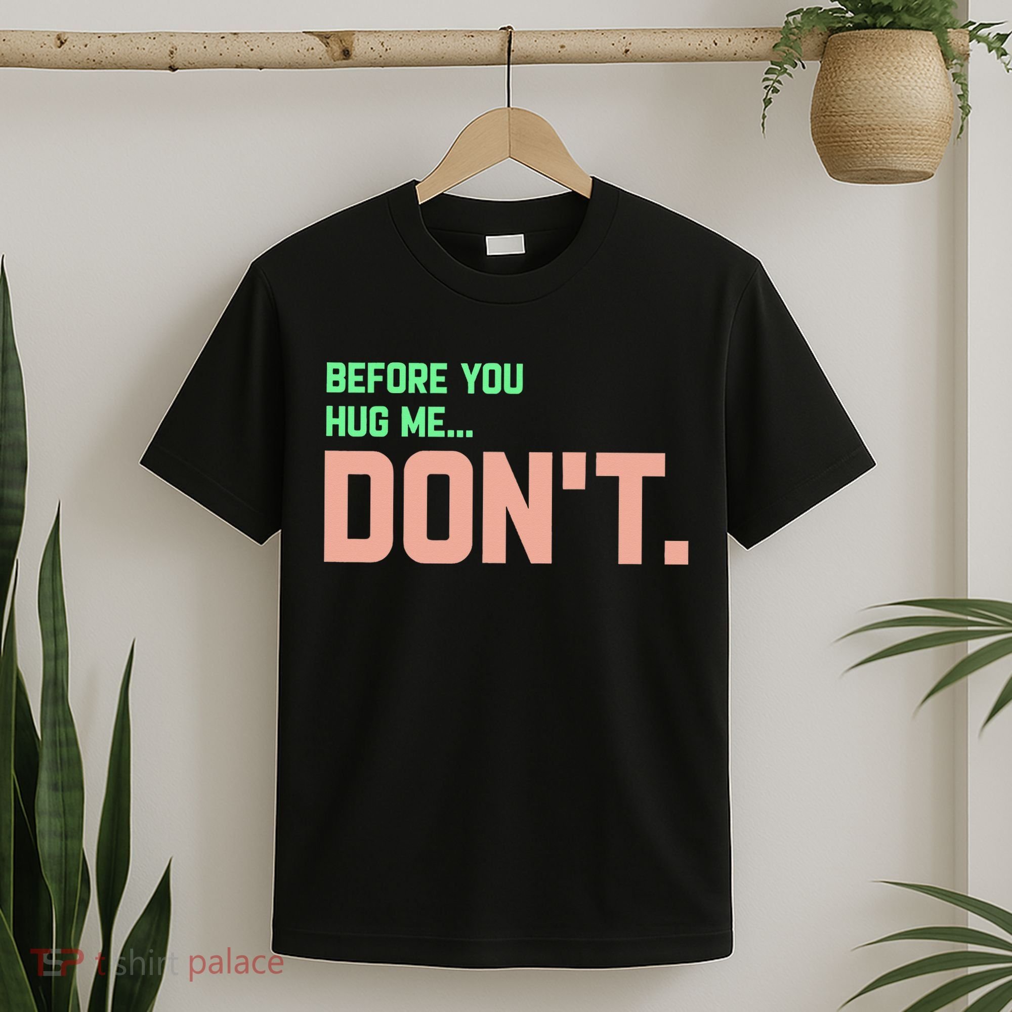 Before You Hug Me Don't T-Shirt