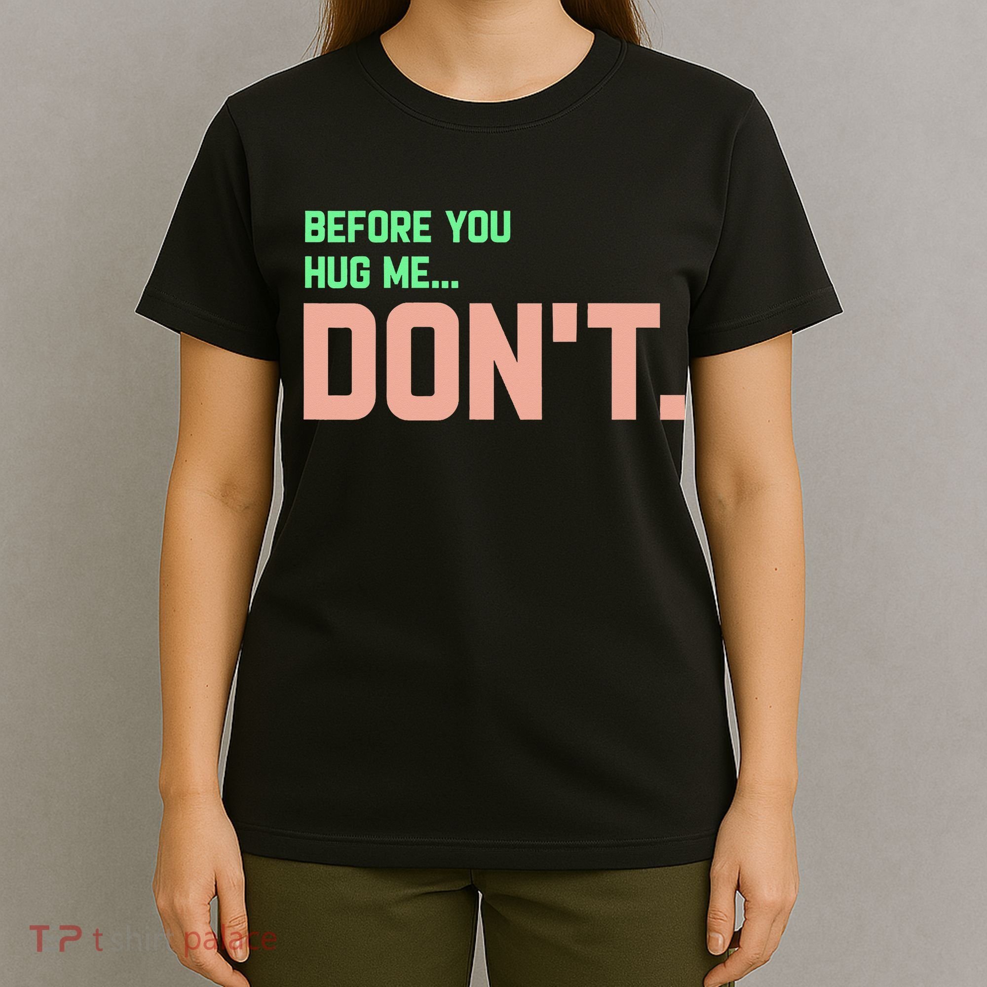 Before You Hug Me Don't T-Shirt