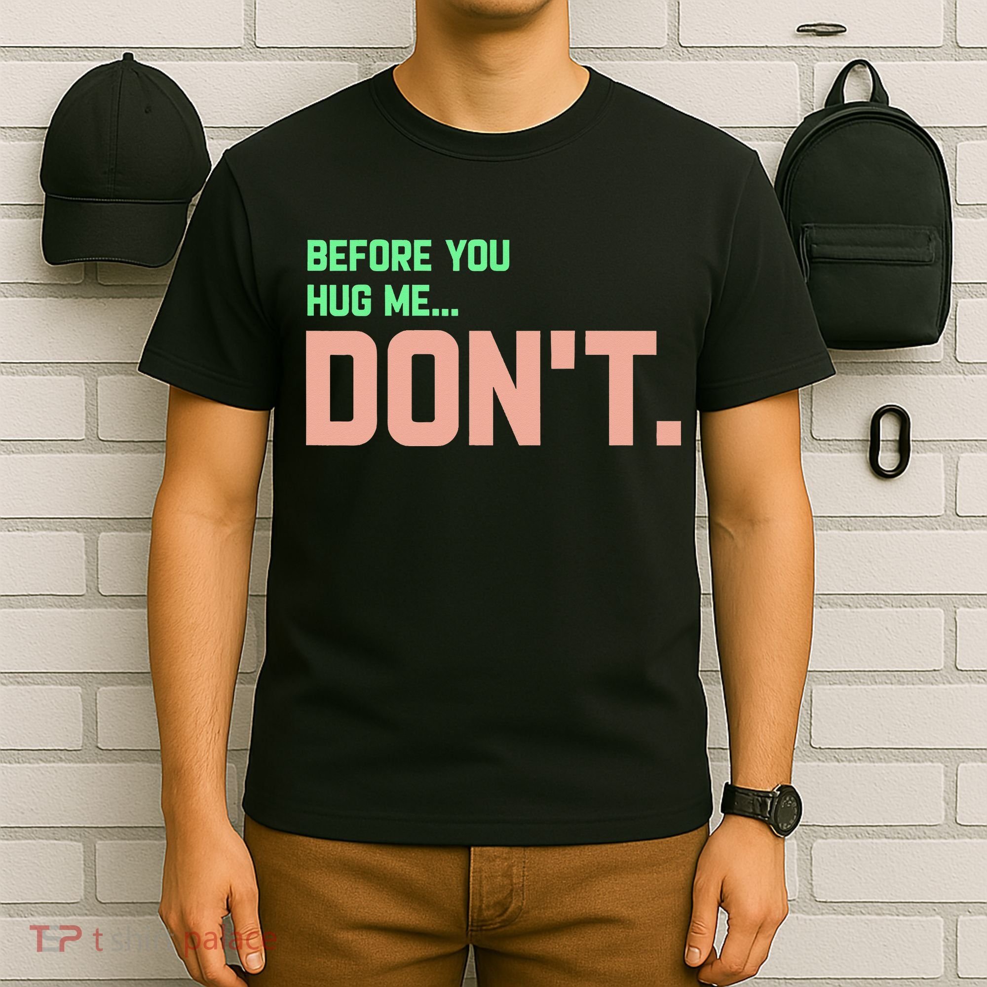Before You Hug Me Don't T-Shirt