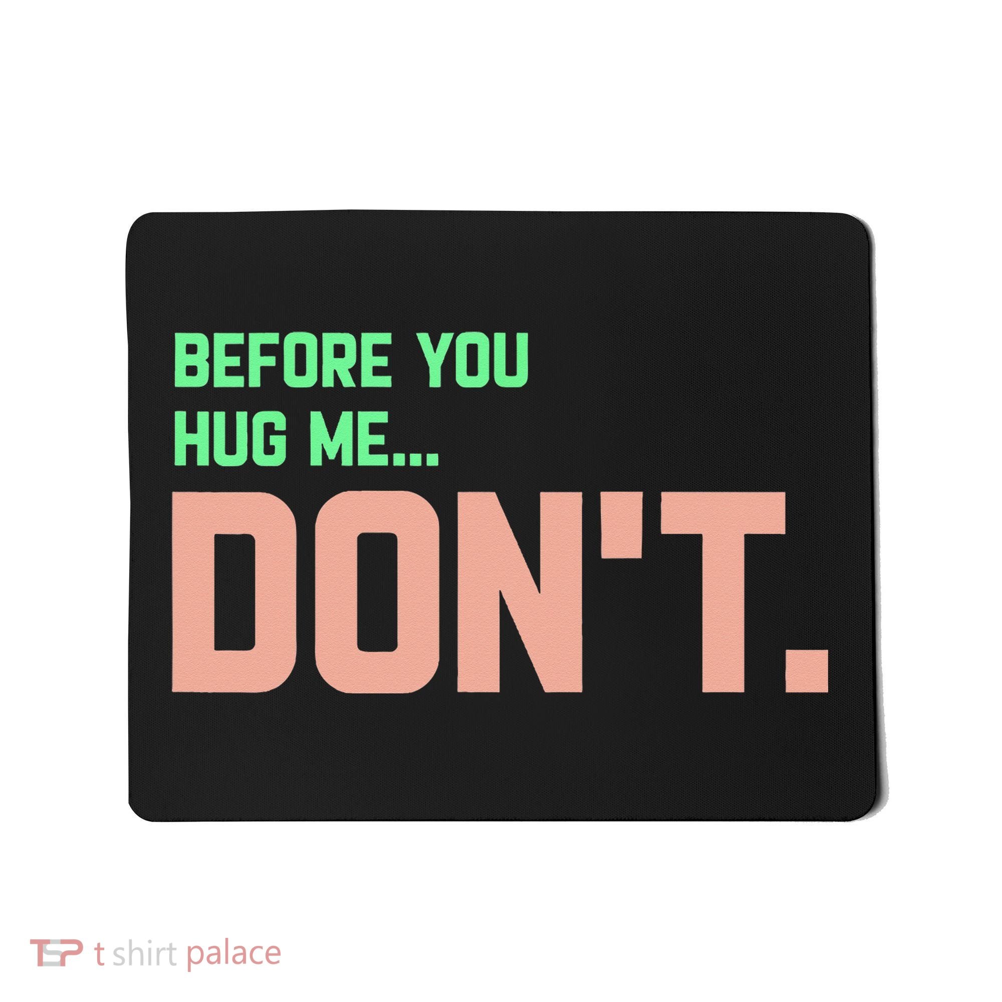 Before You Hug Me Don't Mousepad
