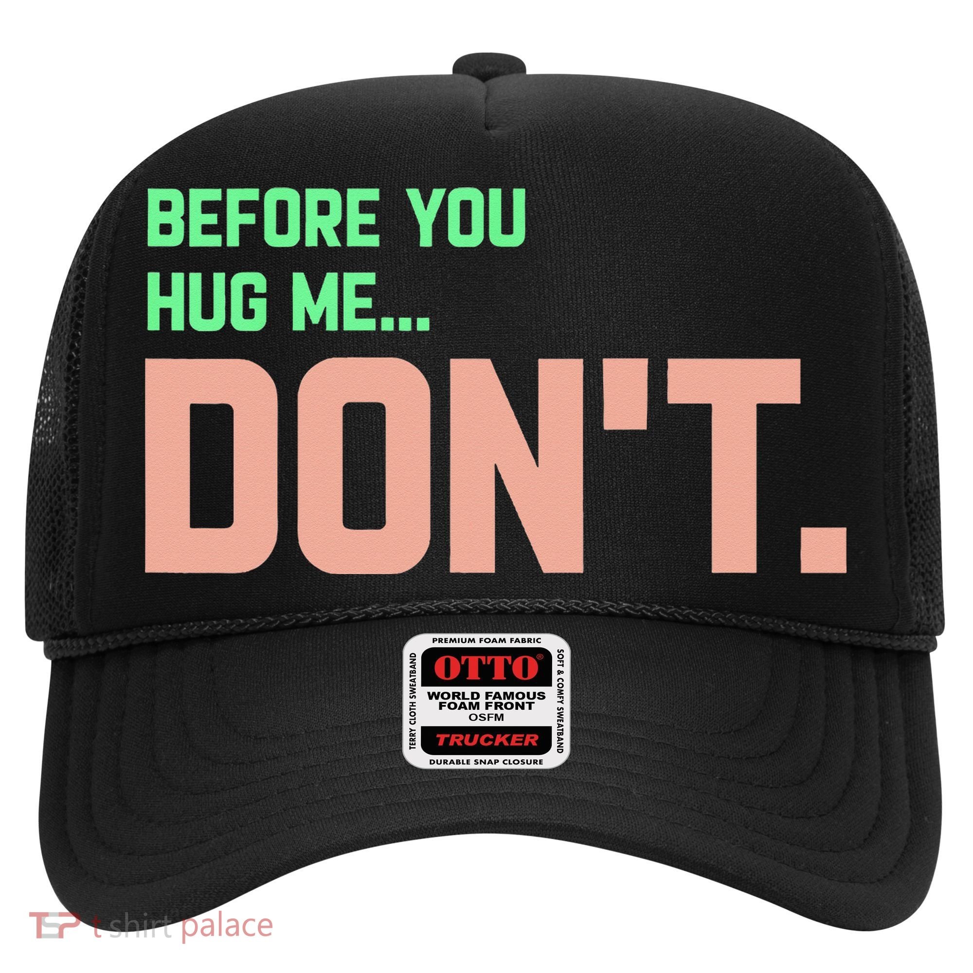 Before You Hug Me Don't Hat
