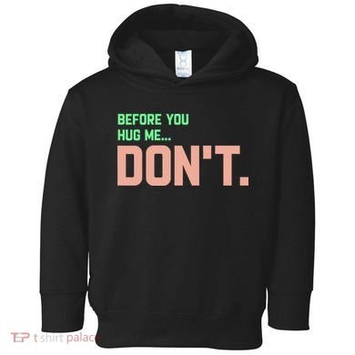 Before You Hug Me Don't Toddler Hoodie