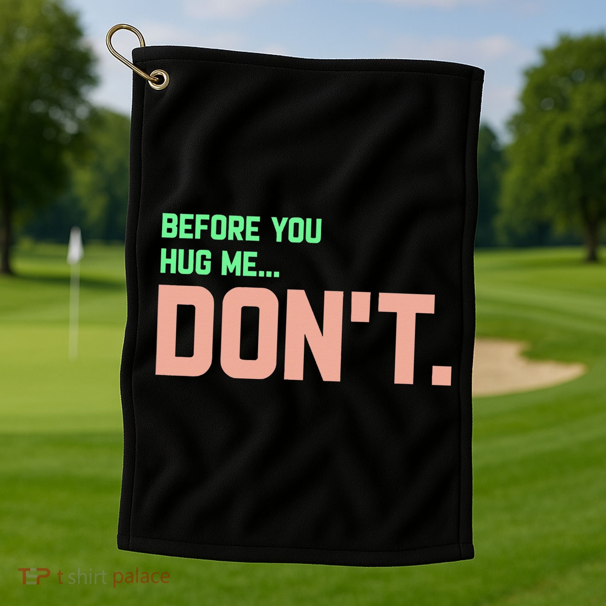 Before You Hug Me Don't Golf Towel