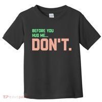 Before You Hug Me Don't Toddler T-Shirt thumb 0