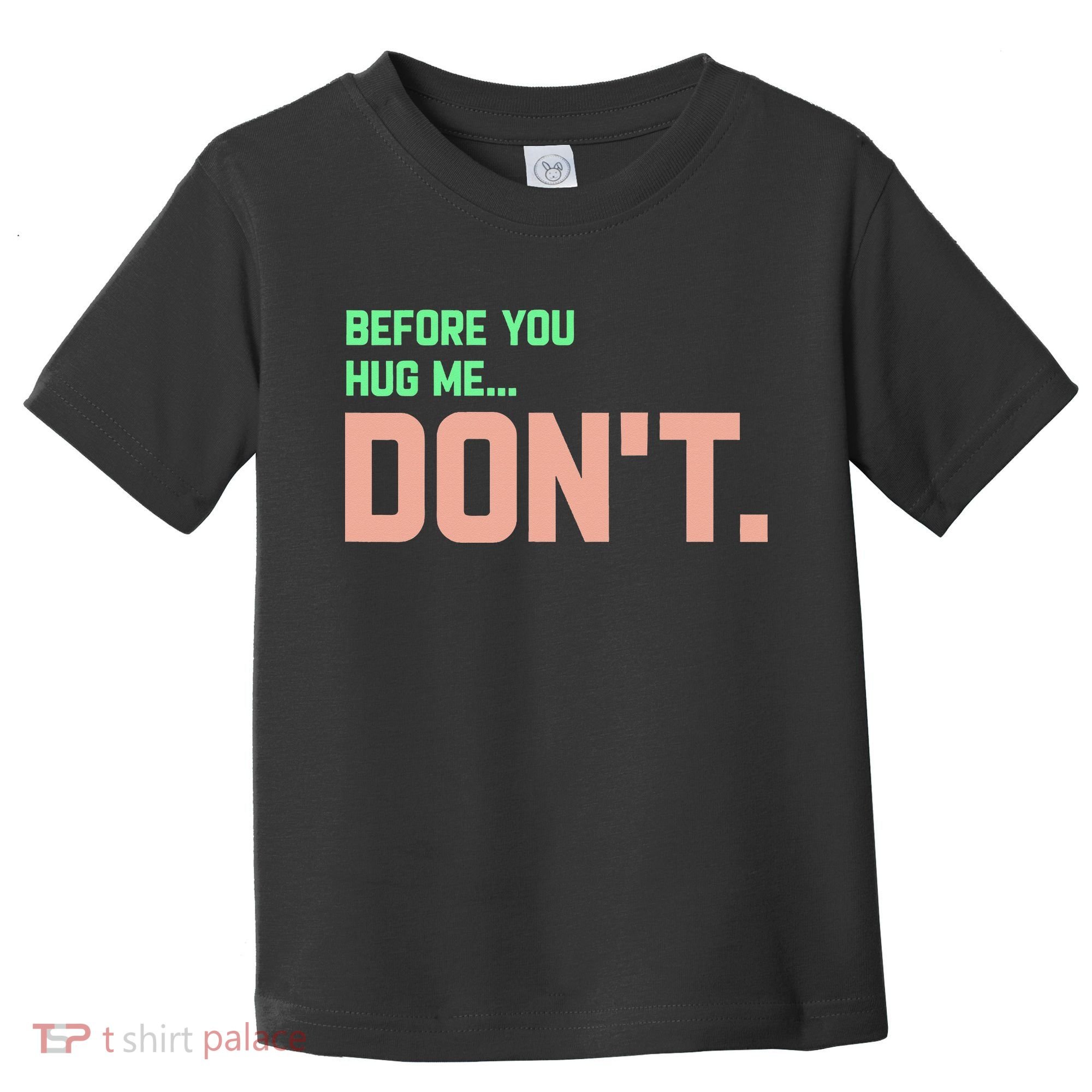 Before You Hug Me Don't Toddler T-Shirt