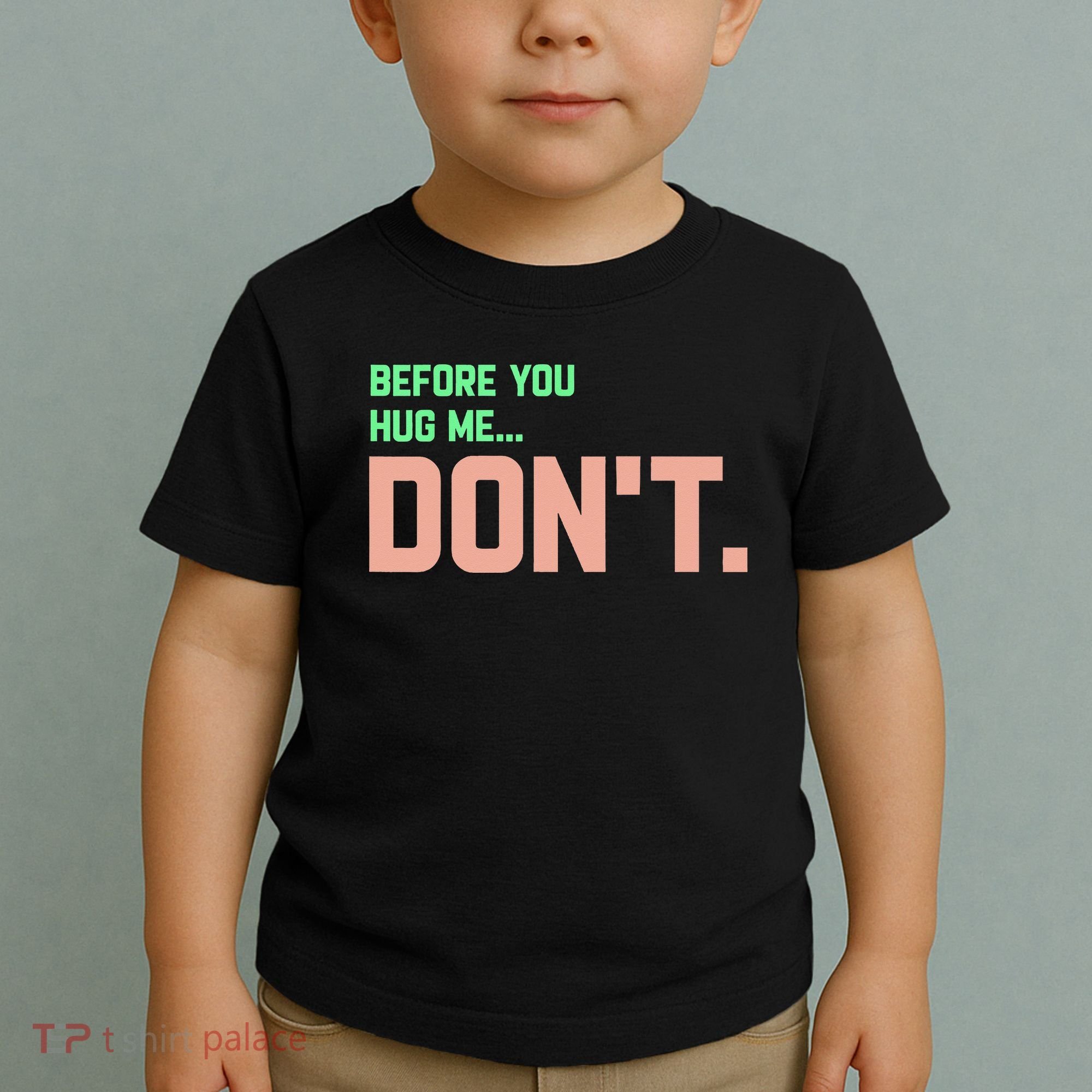 Before You Hug Me Don't Toddler T-Shirt