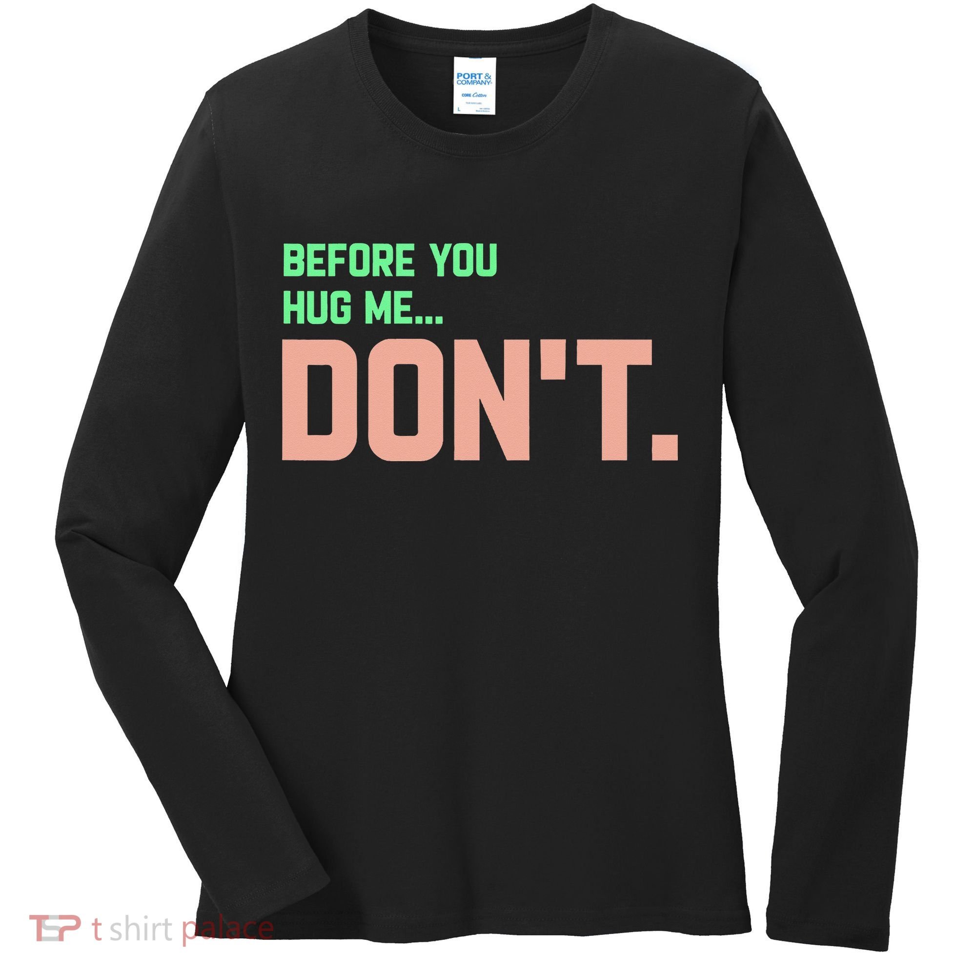 Before You Hug Me Don't Women's Long Sleeve Shirt