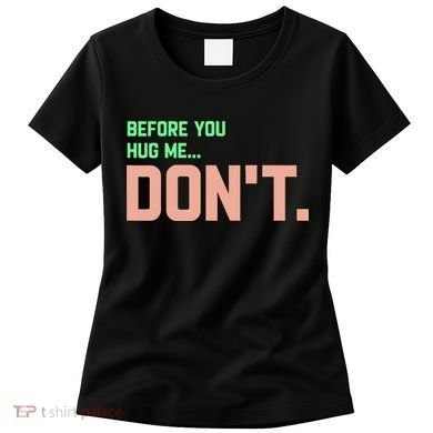 Before You Hug Me Don't Women's T-Shirt