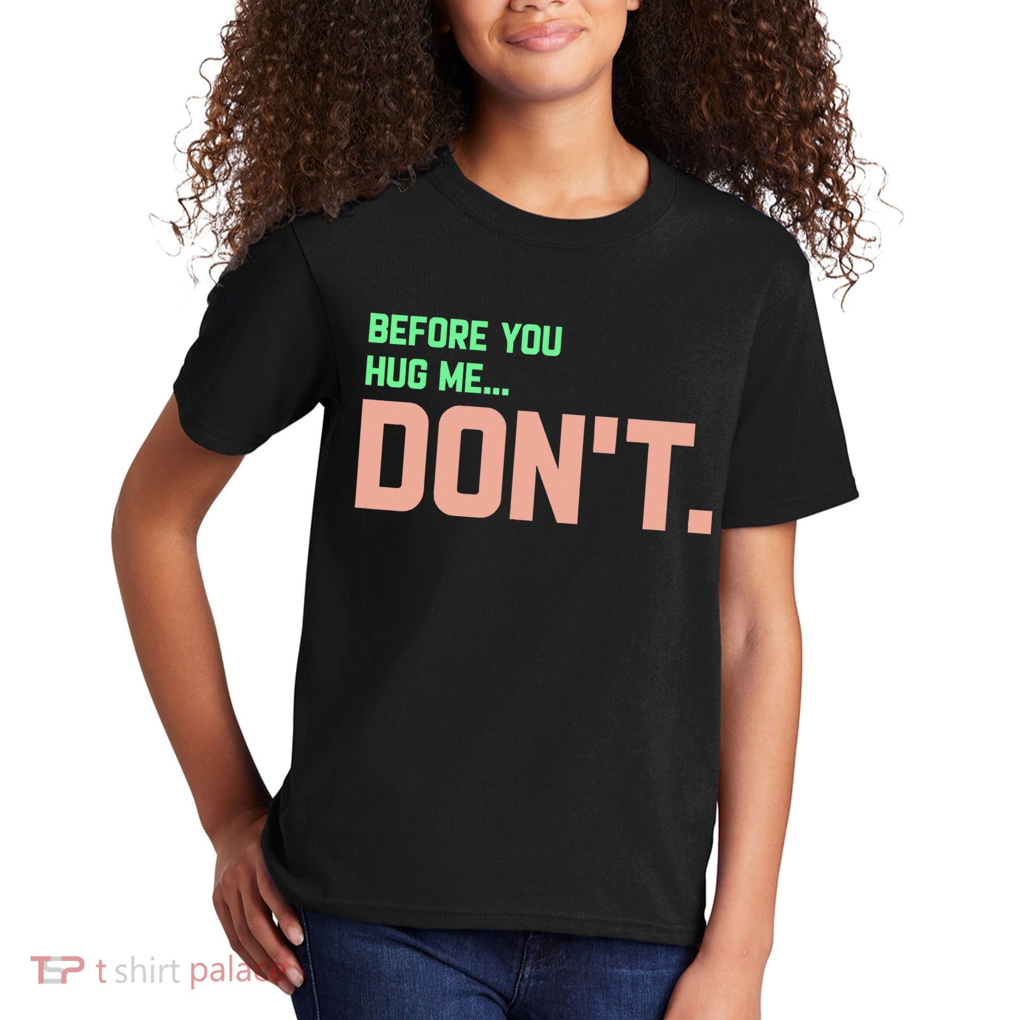 Before You Hug Me Don't Kids T-Shirt