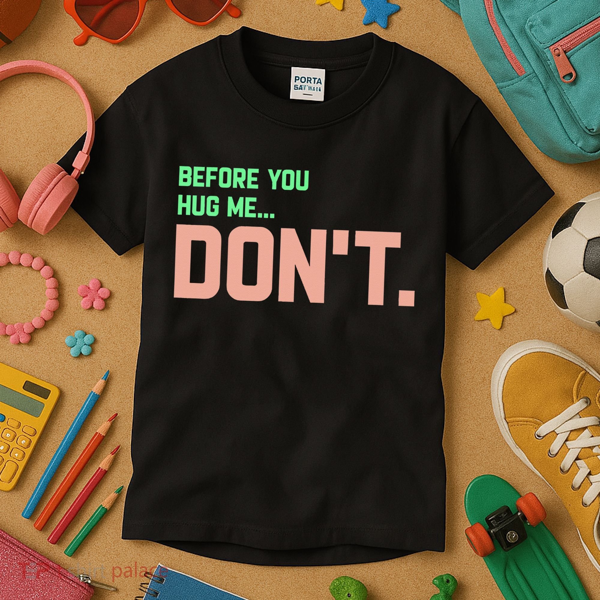 Before You Hug Me Don't Kids T-Shirt