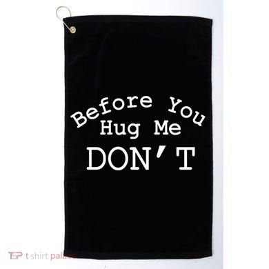 Before You Hug Me DonT Golf Towel