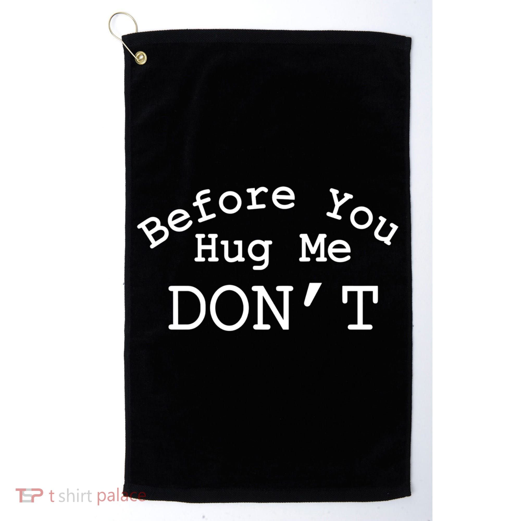 Before You Hug Me DonT Golf Towel