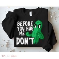 Before you hug me don't – Sarcasm quote no hugs not a hugger Sweatshirt thumb 2