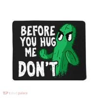 Before you hug me don't – Sarcasm quote no hugs not a hugger Mousepad thumb 0