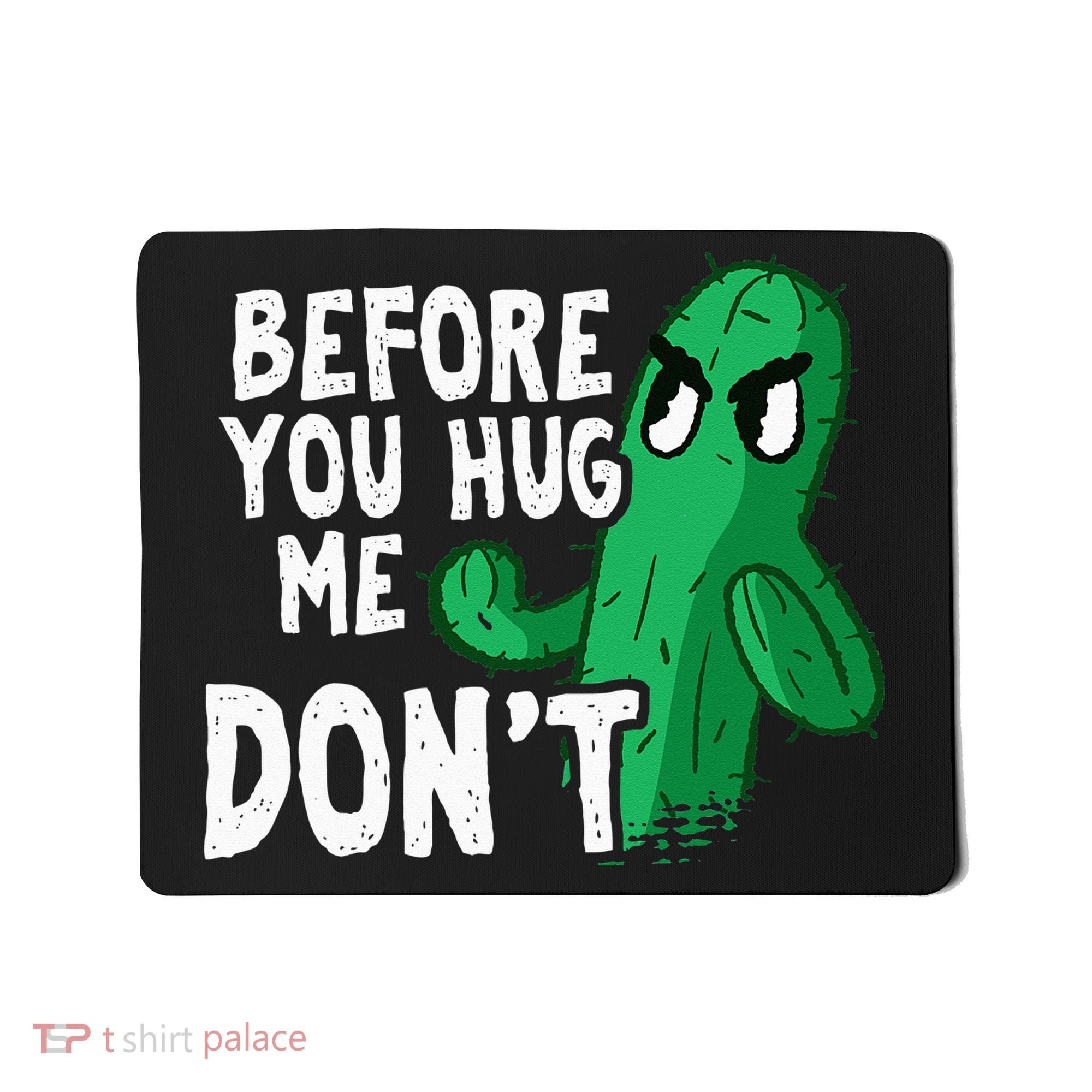 Before you hug me don't – Sarcasm quote no hugs not a hugger Mousepad