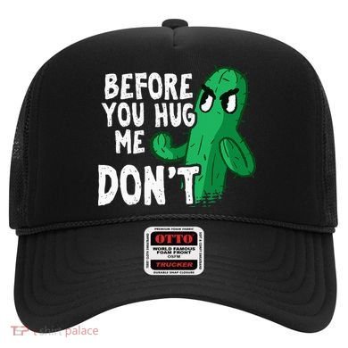 Before you hug me don't – Sarcasm quote no hugs not a hugger Hat