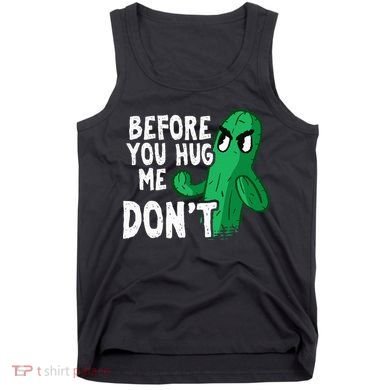 Before you hug me don't – Sarcasm quote no hugs not a hugger Tank Top