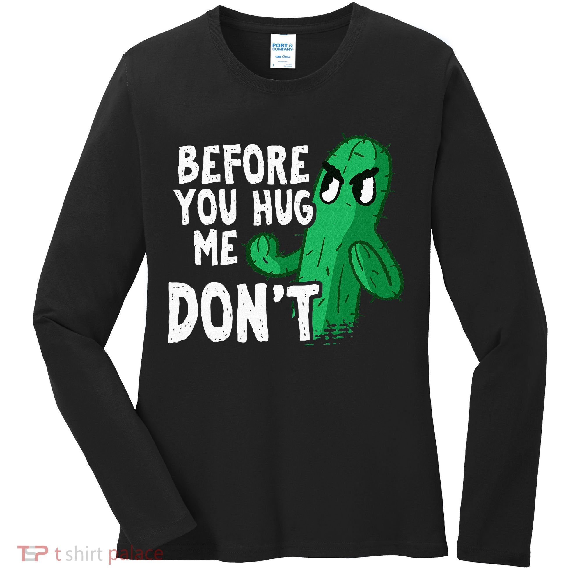 Before you hug me don't – Sarcasm quote no hugs not a hugger Women's Long Sleeve Shirt