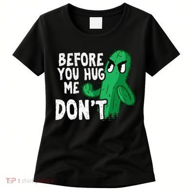 Before you hug me don't – Sarcasm quote no hugs not a hugger Women's T-Shirt
