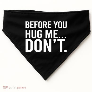 Before You Hug Me Don't TShirt USA-Made Doggie Bandana