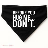 Before You Hug Me Don't TShirt USA-Made Doggie Bandana thumb 0